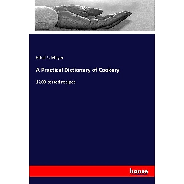 A Practical Dictionary of Cookery, Ethel S. Meyer