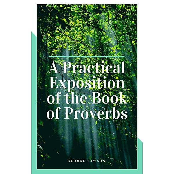 A Practical Exposition of the Book of Proverbs, George Mylne