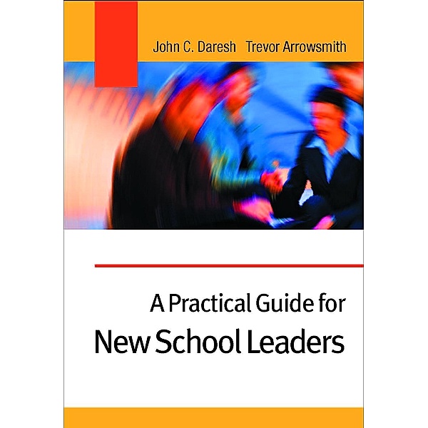A Practical Guide for New School Leaders, John C. Daresh, Trevor Arrowsmith