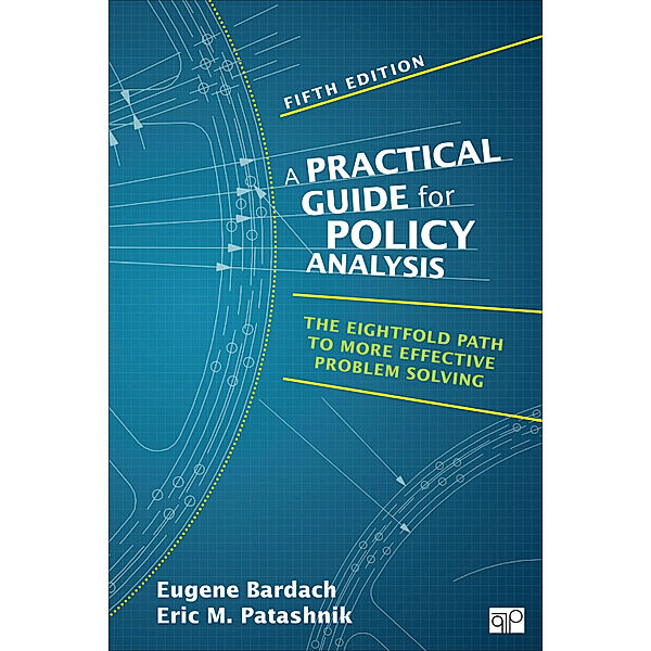 A Practical Guide for Policy Analysis, Eric M. Patashnik, Eugene S. Bardach