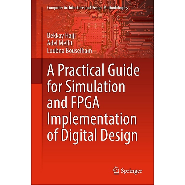 A Practical Guide for Simulation and FPGA Implementation of Digital Design / Computer Architecture and Design Methodologies, Bekkay Hajji, Adel Mellit, Loubna Bouselham