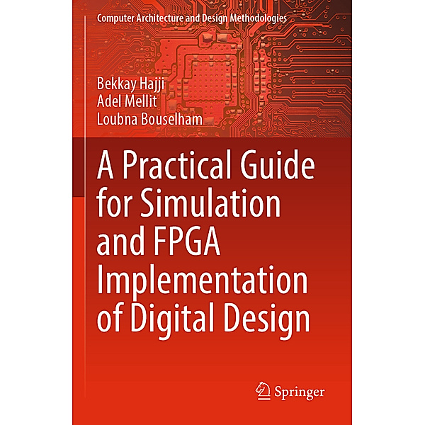 A Practical Guide for Simulation and FPGA Implementation of Digital Design, Bekkay Hajji, Adel Mellit, Loubna Bouselham