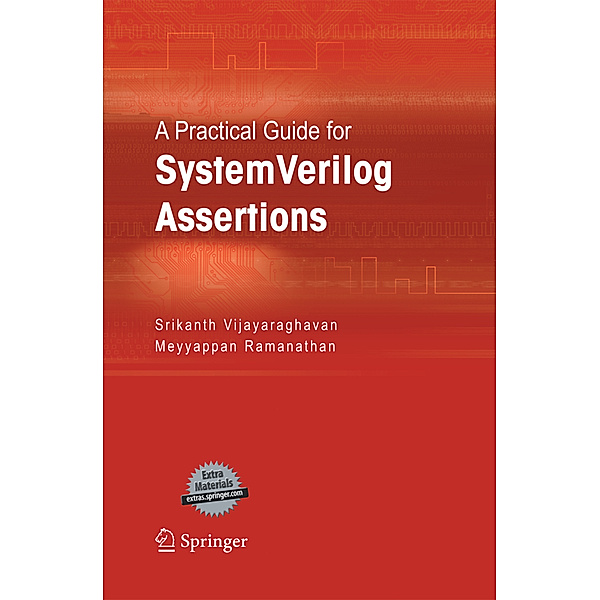 A Practical Guide for SystemVerilog Assertions, Srikanth Vijayaraghavan, Meyyappan Ramanathan