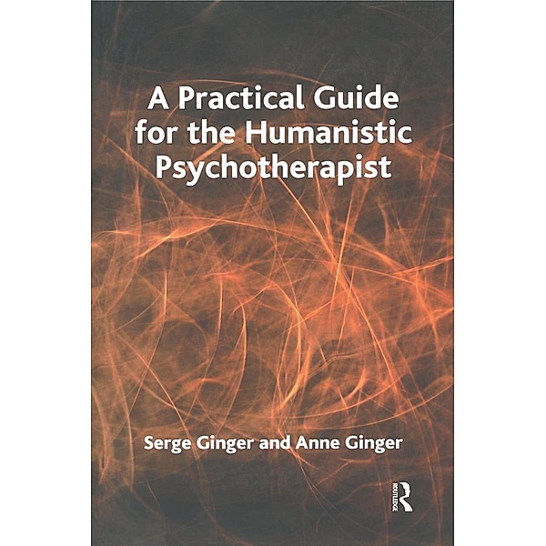 A Practical Guide for the Humanistic Psychotherapist, Anne Ginger, Serge Ginger