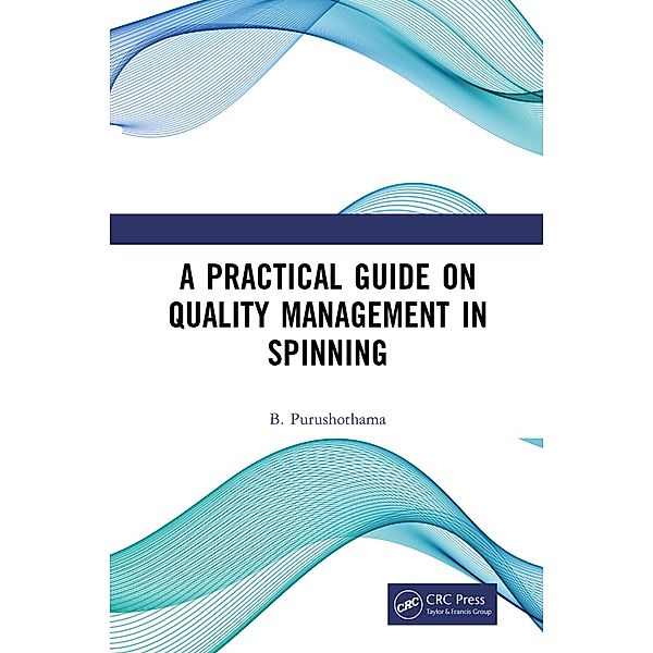 A Practical Guide on Quality Management in Spinning, B. Purushothama