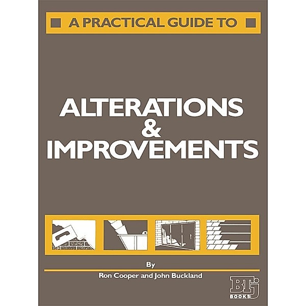 A Practical Guide to Alterations and Improvements, J. Buckland, Mrs B M Cooper, R. Cooper