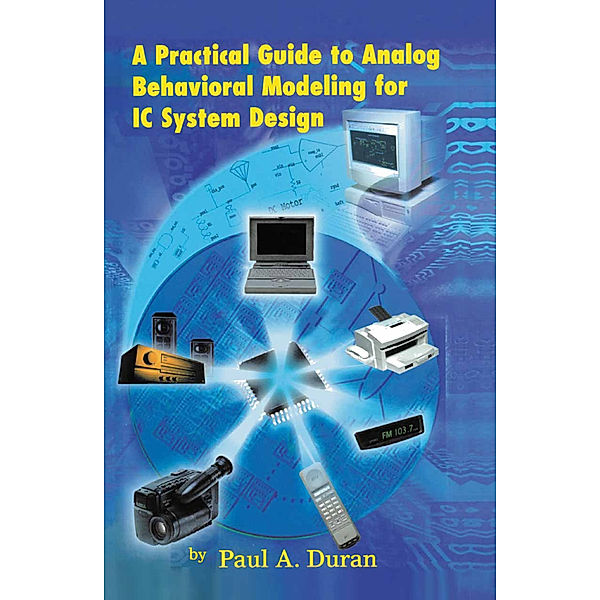 A Practical Guide to Analog Behavioral Modeling for IC System Design, Paul A. Duran