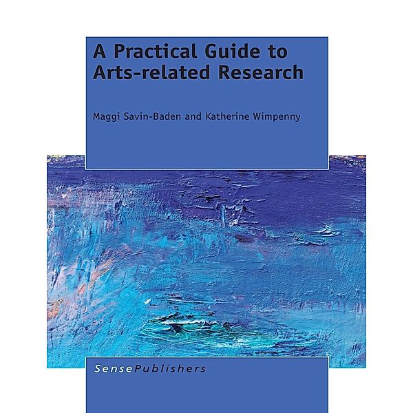 A Practical Guide to Arts-related Research, Maggi Savin Baden, Katherine Wimpenny