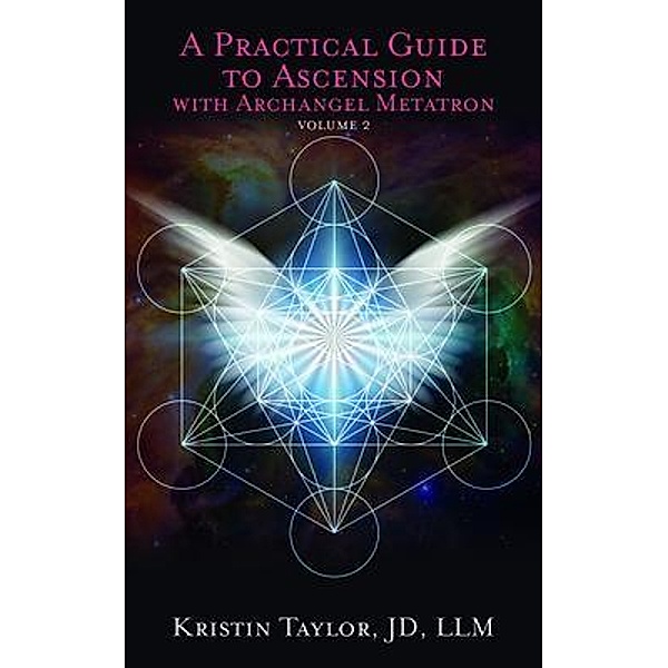 A Practical Guide to Ascension with Archangel Metatron Volume 2, Kristin Taylor