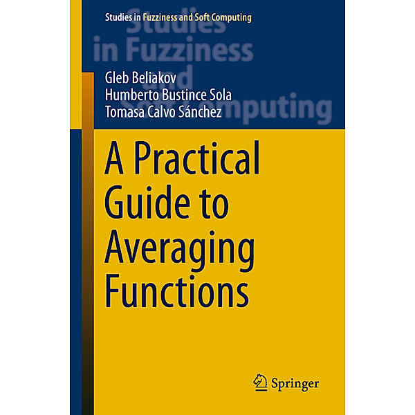 A Practical Guide to Averaging Functions, Gleb Beliakov, Humberto Bustince Sola, Tomasa Calvo Sánchez