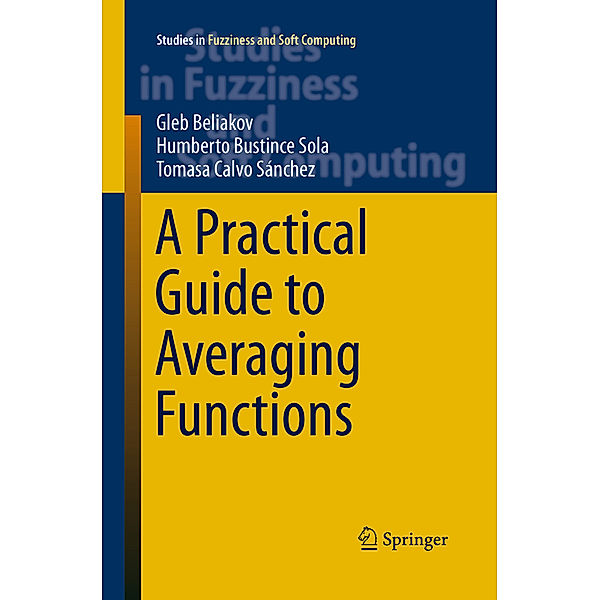 A Practical Guide to Averaging Functions, Gleb Beliakov, Humberto Bustince Sola, Tomasa Calvo