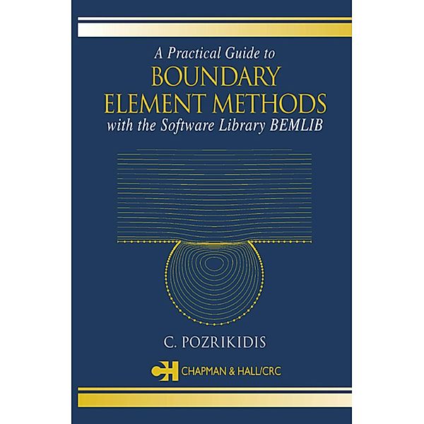 A Practical Guide to Boundary Element Methods with the Software Library BEMLIB, C. Pozrikidis
