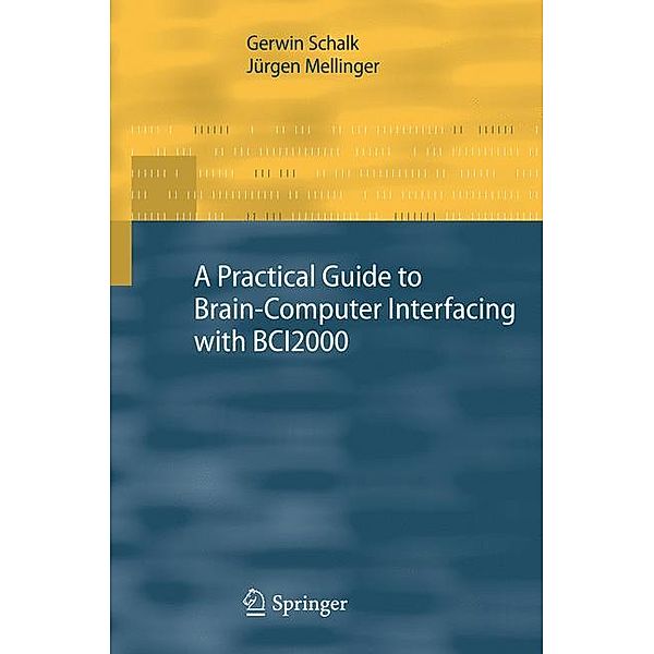 A Practical Guide to Brain-Computer Interfacing with BCI2000, Jürgen Mellinger, Gerwin Schalk