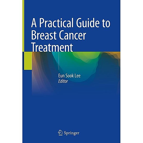 A Practical Guide to Breast Cancer Treatment