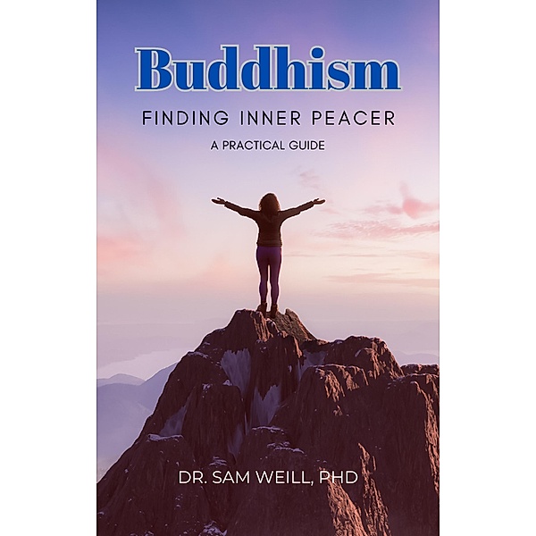 A Practical Guide to Buddhism: Finding Inner Peace, Samuel Weill