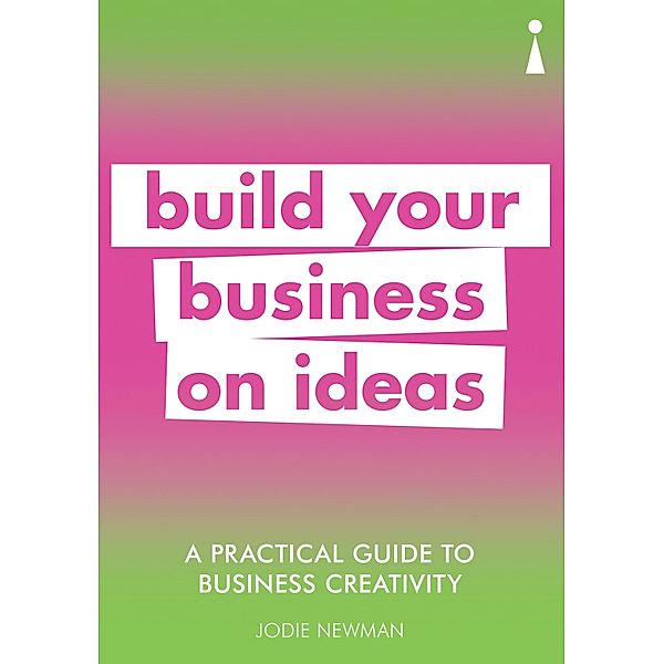 A Practical Guide to Business Creativity / Practical Guide Series, Jodie Newman