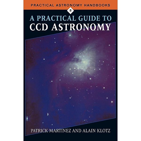 A Practical Guide to CCD Astronomy, PATRICK MARTINEZ