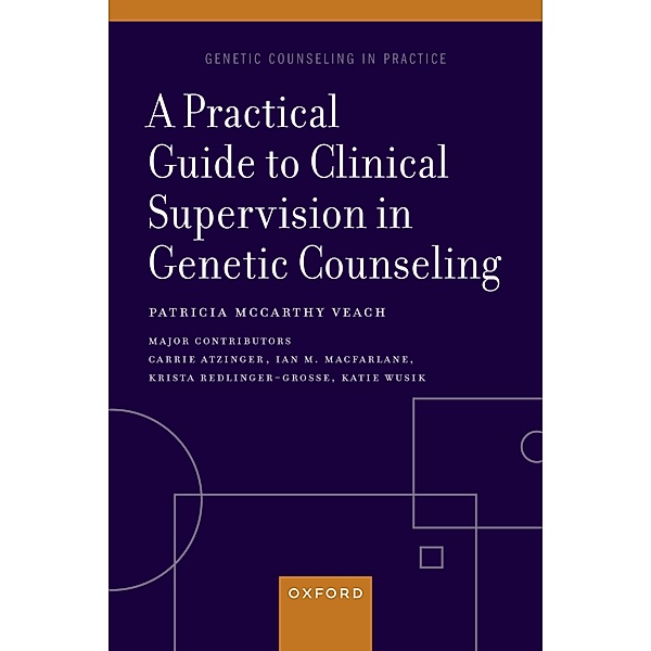 A Practical Guide to Clinical Supervision in Genetic Counseling, Patricia McCarthy Veach