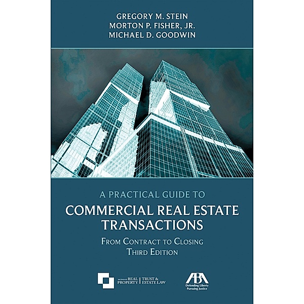 A Practical Guide to Commercial Real Estate Transactions, Gregory M. Stein, Jr. Morton P. Fisher