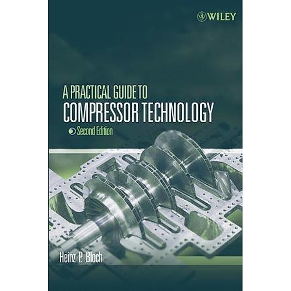 A Practical Guide to Compressor Technology, Heinz P. Bloch