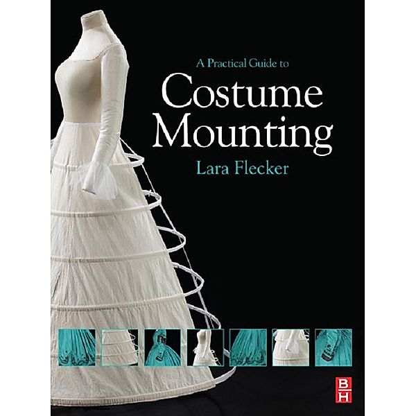 A Practical Guide to Costume Mounting, Lara Flecker