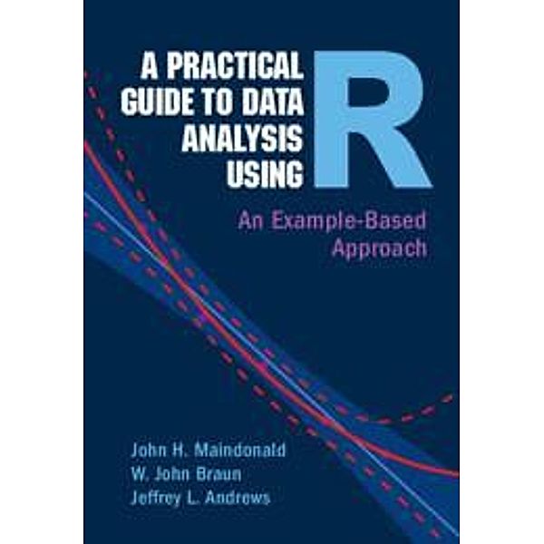 A Practical Guide to Data Analysis Using R, John H. Maindonald, W. John Braun, Jeffrey L. Andrews