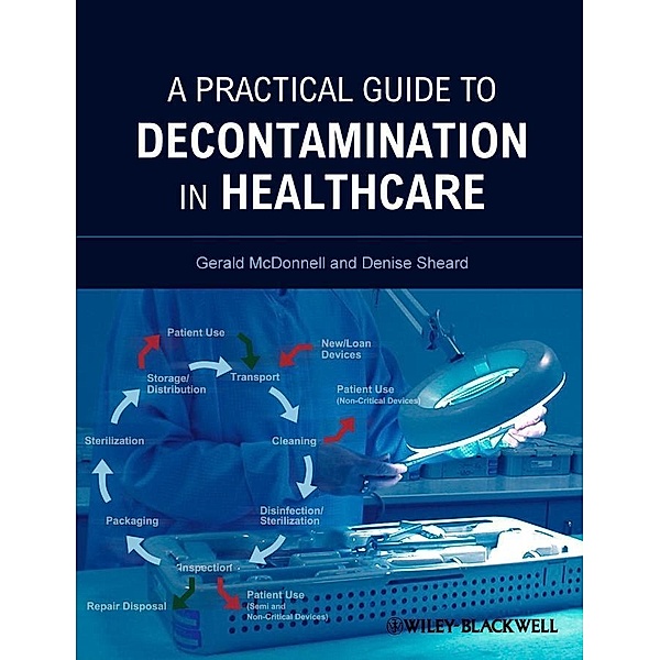 A Practical Guide to Decontamination in Healthcare, Gerald E. McDonnell, Denise Sheard