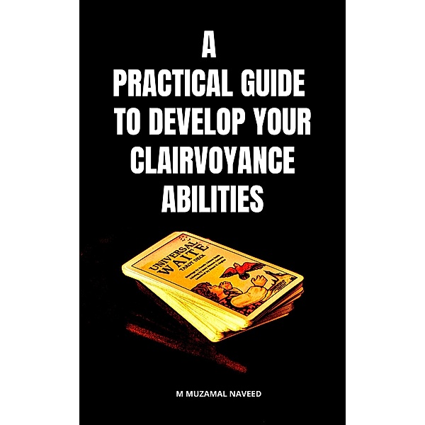 A Practical Guide to Develop Your Clairvoyance Abilities, M Muzamal Naveed