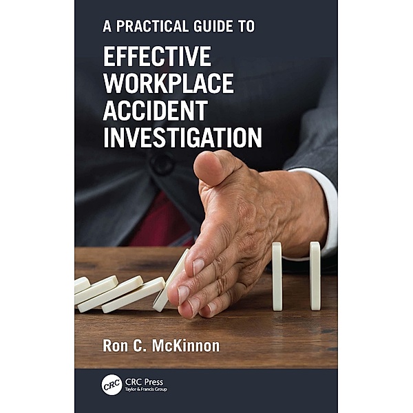 A Practical Guide to Effective Workplace Accident Investigation, Ron C. McKinnon