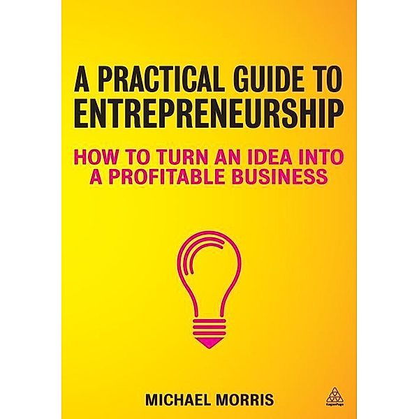 A Practical Guide to Entrepreneurship, Michael J Morris