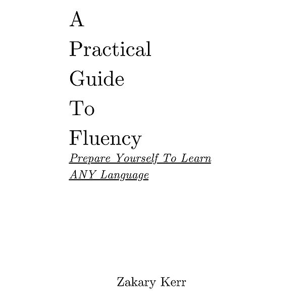 A Practical Guide To Fluency (Practical Language) / Practical Language, Zakary Kerr