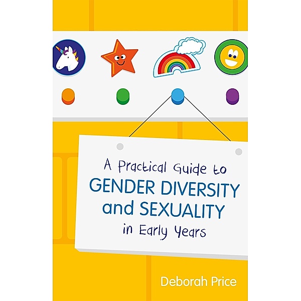 A Practical Guide to Gender Diversity and Sexuality in Early Years, Deborah Price