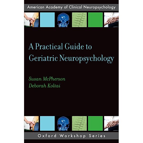 A Practical Guide to Geriatric Neuropsychology, Susan McPherson, Deborah Koltai