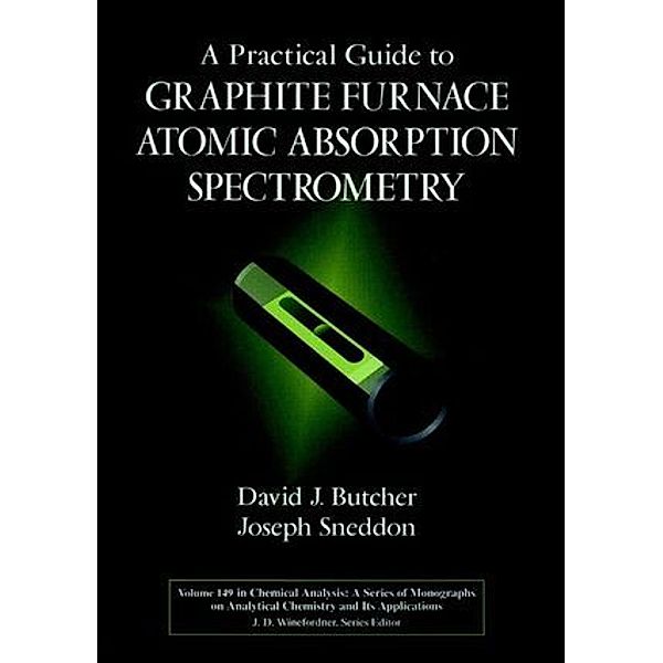 A Practical Guide to Graphite Furnace Atomic Absorption Spectrometry, David J. Butcher, Joseph Sneddon