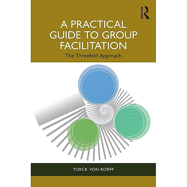 A Practical Guide to Group Facilitation, Yorck von Korff