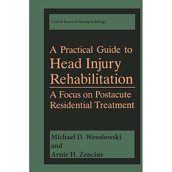 A Practical Guide to Head Injury Rehabilitation, Michael D. Wesolowski, Arnie H. Zencius