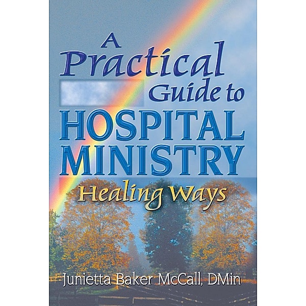 A Practical Guide to Hospital Ministry, Harold G Koenig, Junietta B Mccall