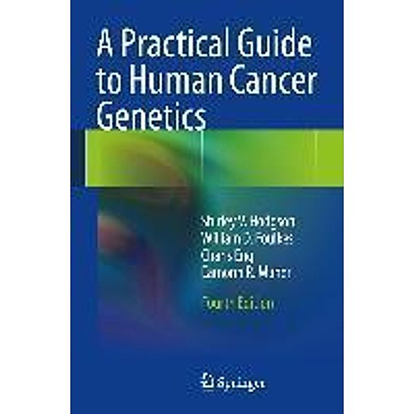 A Practical Guide to Human Cancer Genetics, Shirley V. Hodgson, William D. Foulkes, Charis Eng, Eamonn R. Maher