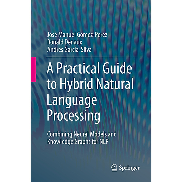 A Practical Guide to Hybrid Natural Language Processing, Jose Manuel Gomez-Perez, Ronald Denaux, Andres Garcia-Silva