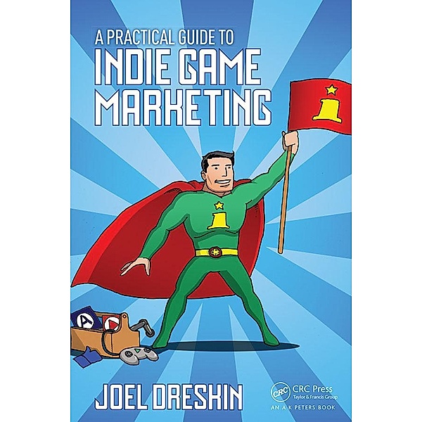 A Practical Guide to Indie Game Marketing, Joel Dreskin