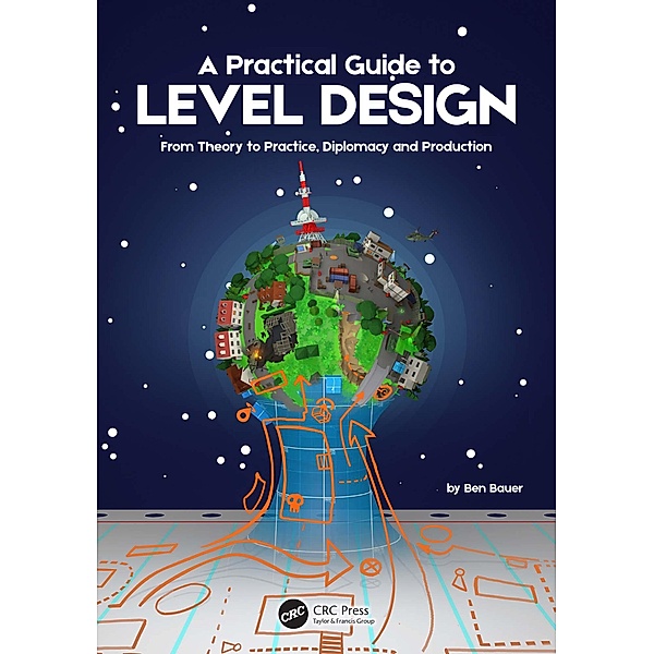 A Practical Guide to Level Design, Benjamin Bauer