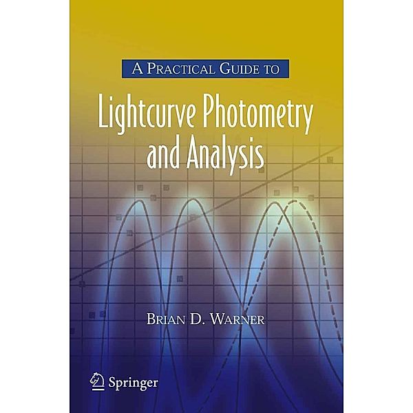 A Practical Guide to Lightcurve Photometry and Analysis, Brian Warner