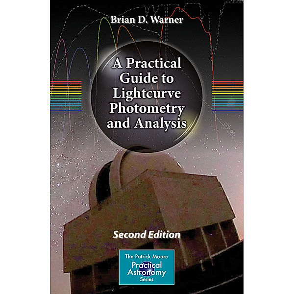 A Practical Guide to Lightcurve Photometry and Analysis, Brian D. Warner