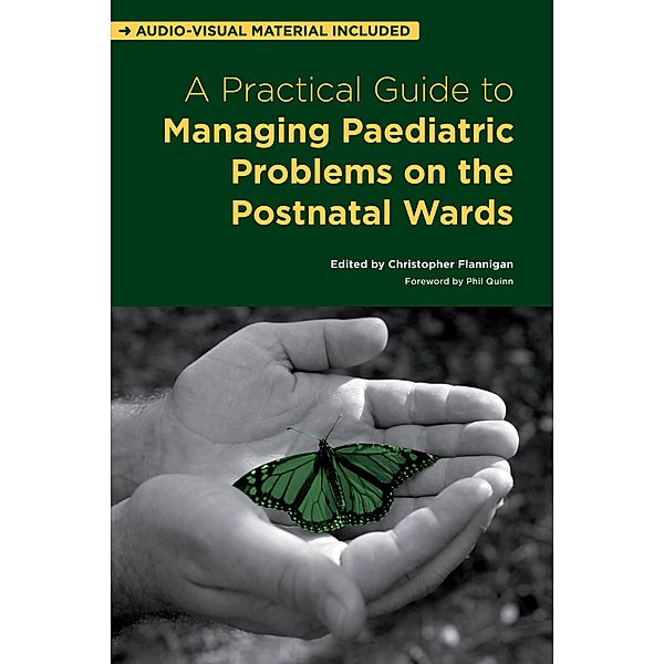 A Practical Guide to Managing Paediatric Problems on the Postnatal Wards, Christopher Flannigan