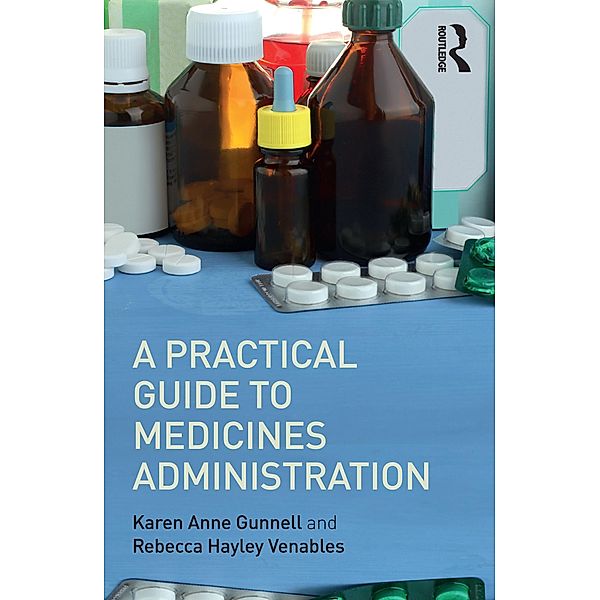 A Practical Guide to Medicine Administration, Rebecca Hayley Venables, Karen Anne Gunnell