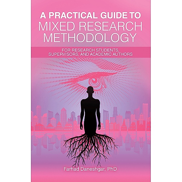 A Practical Guide to Mixed Research Methodology, Farhad Daneshgar