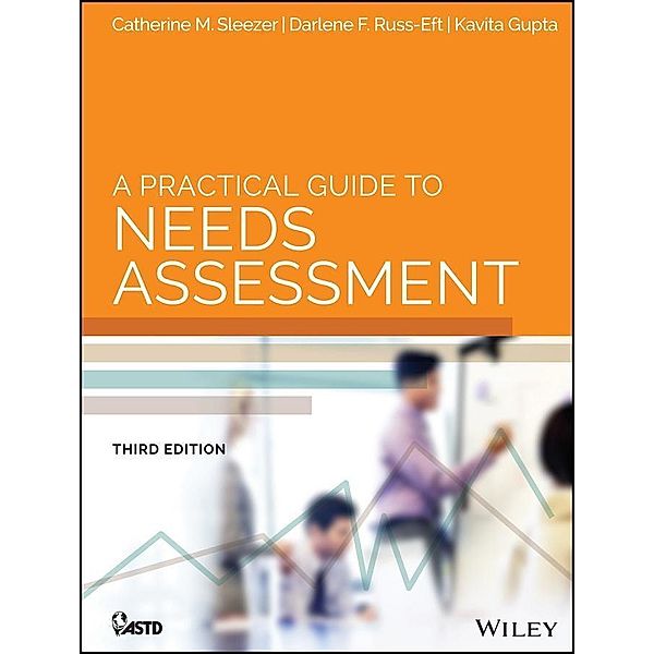 A Practical Guide to Needs Assessment, Catherine M. Sleezer, Darlene Russ-Eft, Kavita Gupta