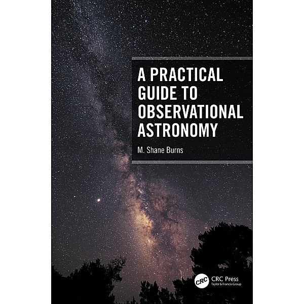 A Practical Guide to Observational Astronomy, M. Shane Burns