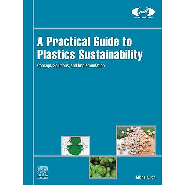 A Practical Guide to Plastics Sustainability / Plastics Design Library, Michel Biron