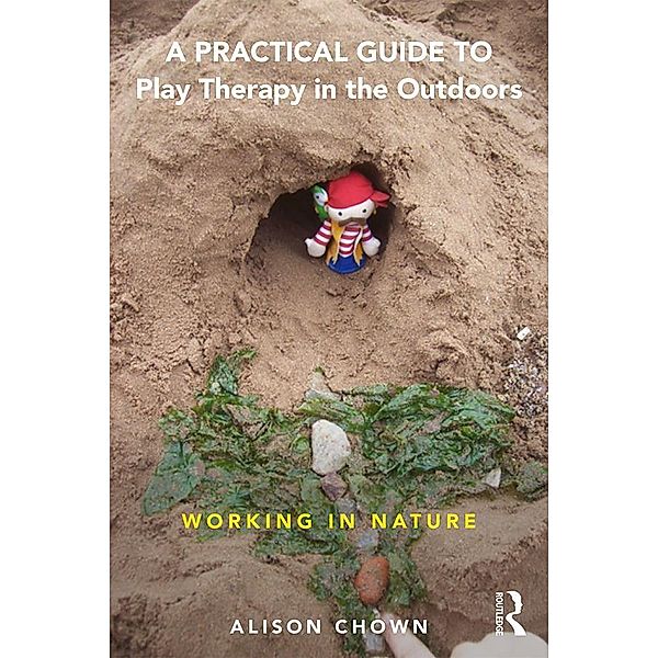 A Practical Guide to Play Therapy in the Outdoors, Ali Chown